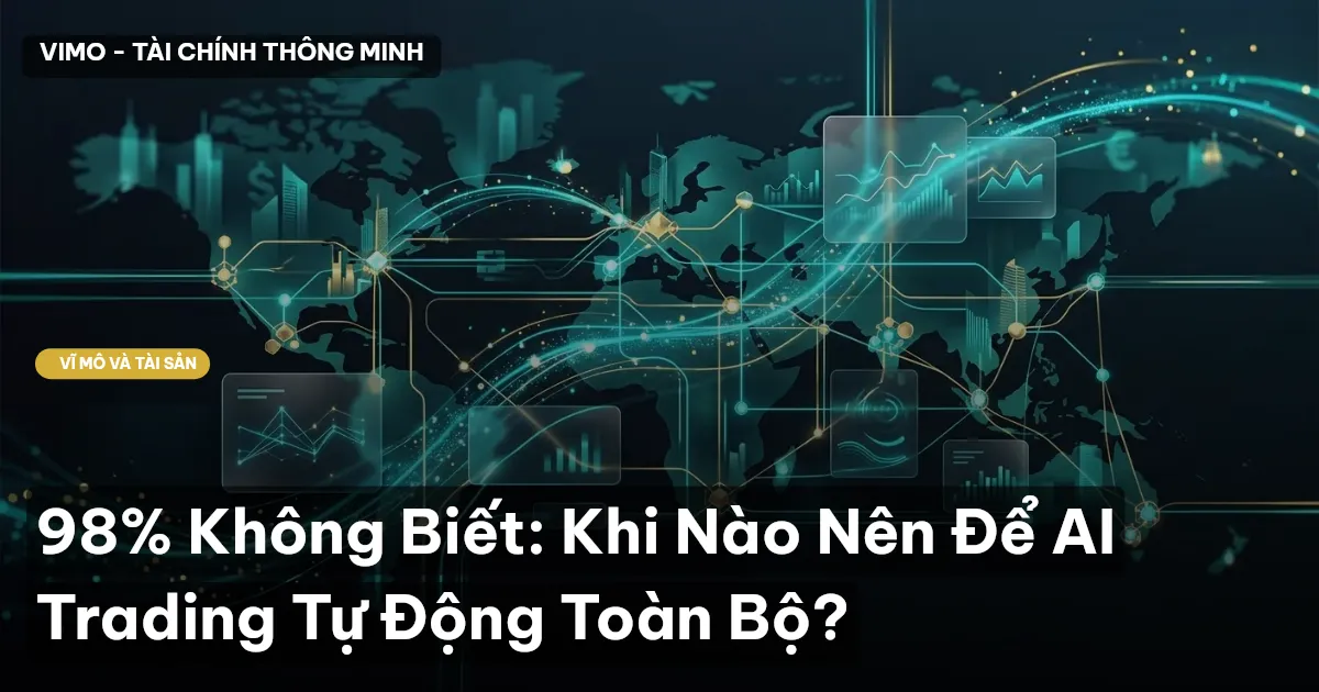 98% Không Biết: Khi Nào Nên Để AI Trading Tự Động Toàn Bộ?