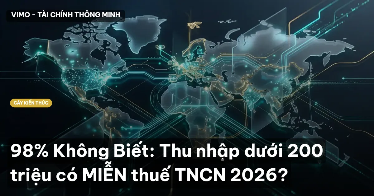 98% Không Biết: Thu nhập dưới 200 triệu có MIỄN thuế TNCN 2026?