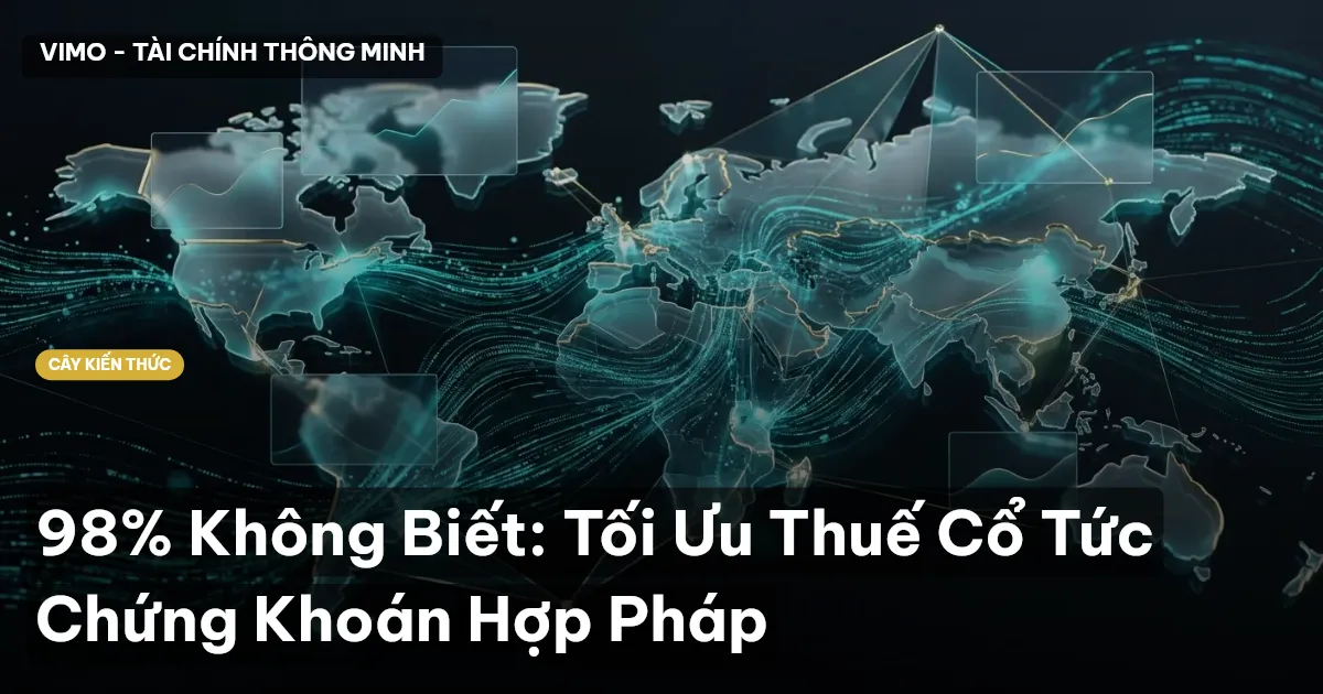 98% Không Biết: Tối Ưu Thuế Cổ Tức Chứng Khoán Hợp Pháp