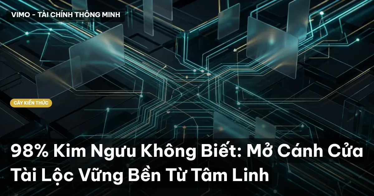 98% Kim Ngưu Không Biết: Mở Cánh Cửa Tài Lộc Vững Bền Từ Tâm Linh