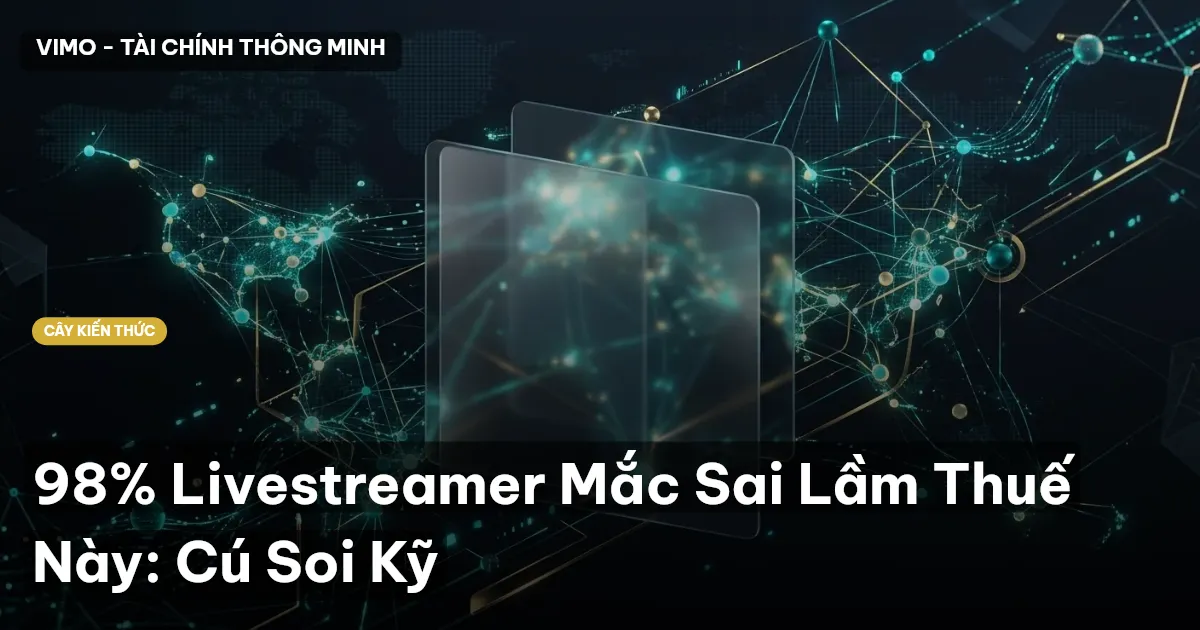 98% Livestreamer Mắc Sai Lầm Thuế Này: Cú Soi Kỹ