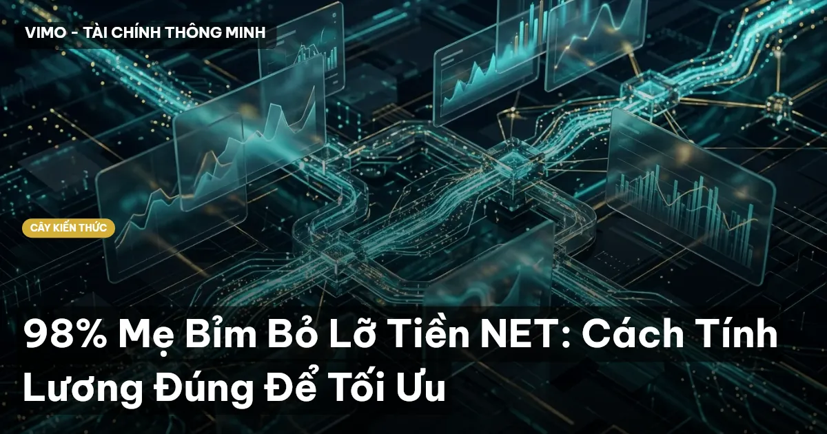 98% Mẹ Bỉm Bỏ Lỡ Tiền NET: Cách Tính Lương Đúng Để Tối Ưu