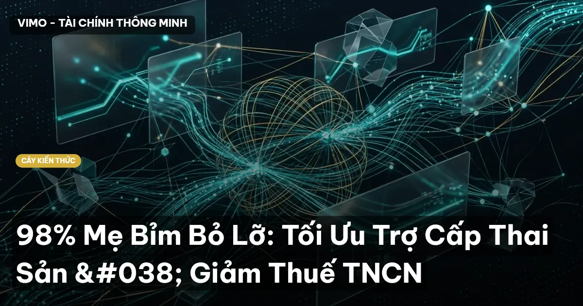 98% Mẹ Bỉm Bỏ Lỡ: Tối Ưu Trợ Cấp Thai Sản & Giảm Thuế TNCN