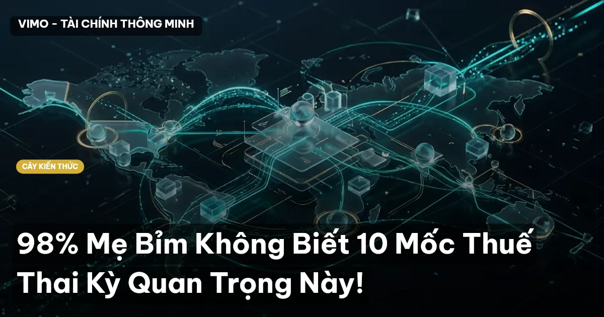 98% Mẹ Bỉm Không Biết 10 Mốc Thuế Thai Kỳ Quan Trọng Này!