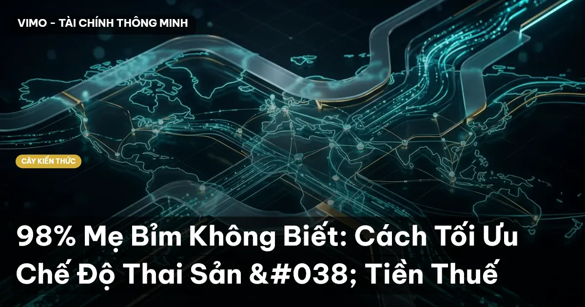 98% Mẹ Bỉm Không Biết: Cách Tối Ưu Chế Độ Thai Sản & Tiền Thuế