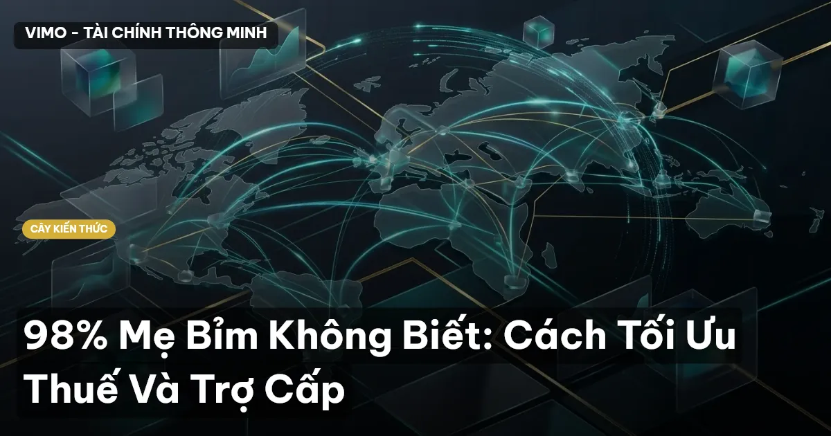 98% Mẹ Bỉm Không Biết: Cách Tối Ưu Thuế Và Trợ Cấp