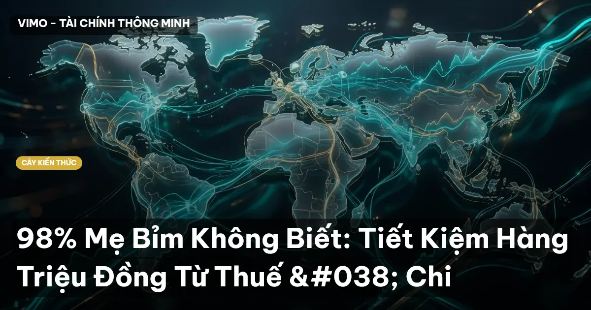 98% Mẹ Bỉm Không Biết: Tiết Kiệm Hàng Triệu Đồng Từ Thuế & Chi