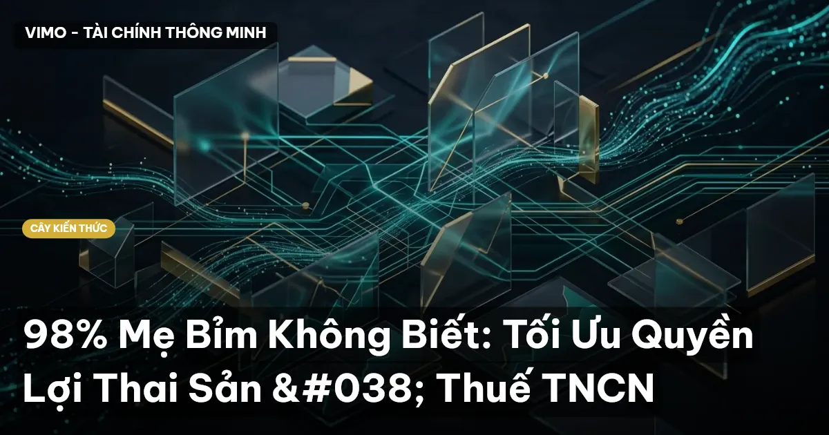 98% Mẹ Bỉm Không Biết: Tối Ưu Quyền Lợi Thai Sản & Thuế TNCN