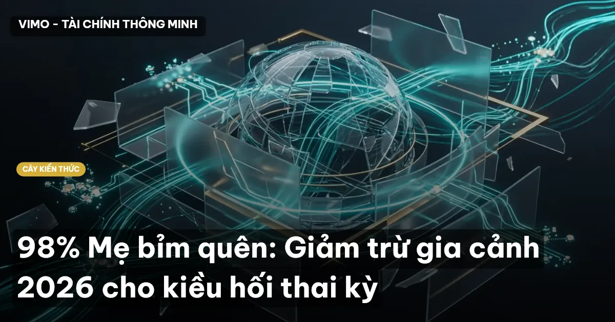 98% Mẹ bỉm quên: Giảm trừ gia cảnh 2026 cho kiều hối thai kỳ