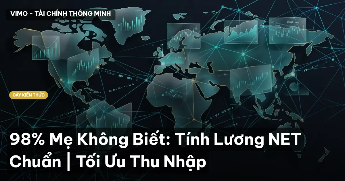 98% Mẹ Không Biết: Tính Lương NET Chuẩn | Tối Ưu Thu Nhập