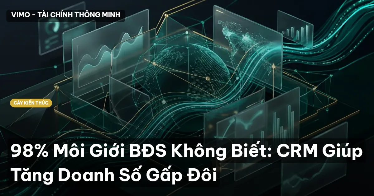 98% Môi Giới BĐS Không Biết: CRM Giúp Tăng Doanh Số Gấp Đôi