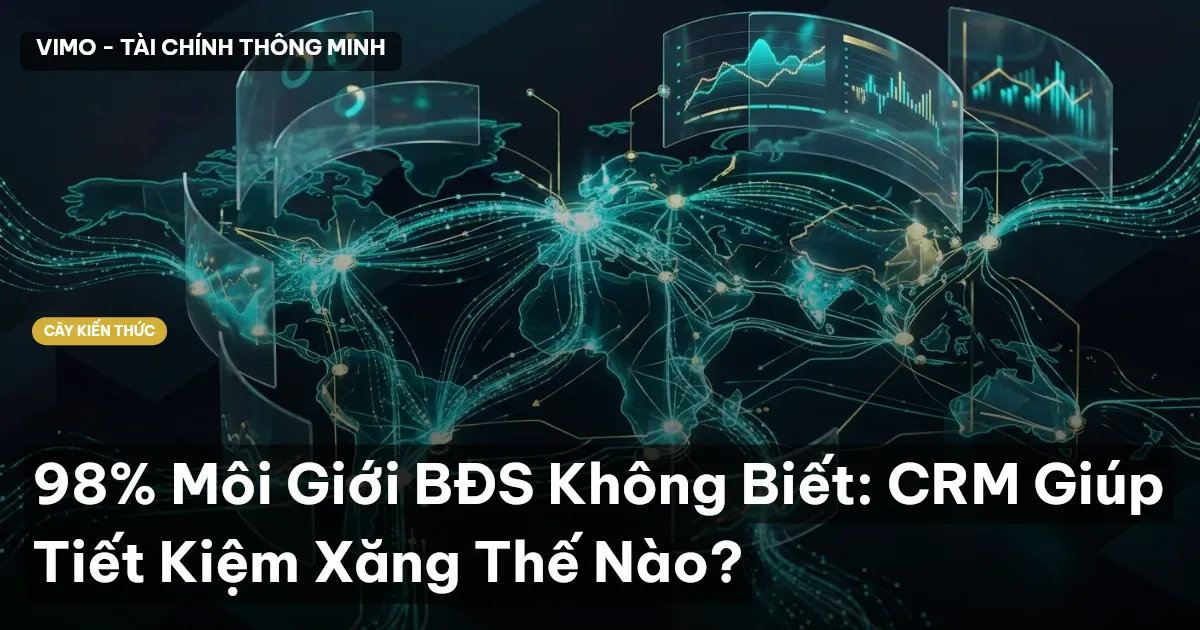 98% Môi Giới BĐS Không Biết: CRM Giúp Tiết Kiệm Xăng Thế Nào?