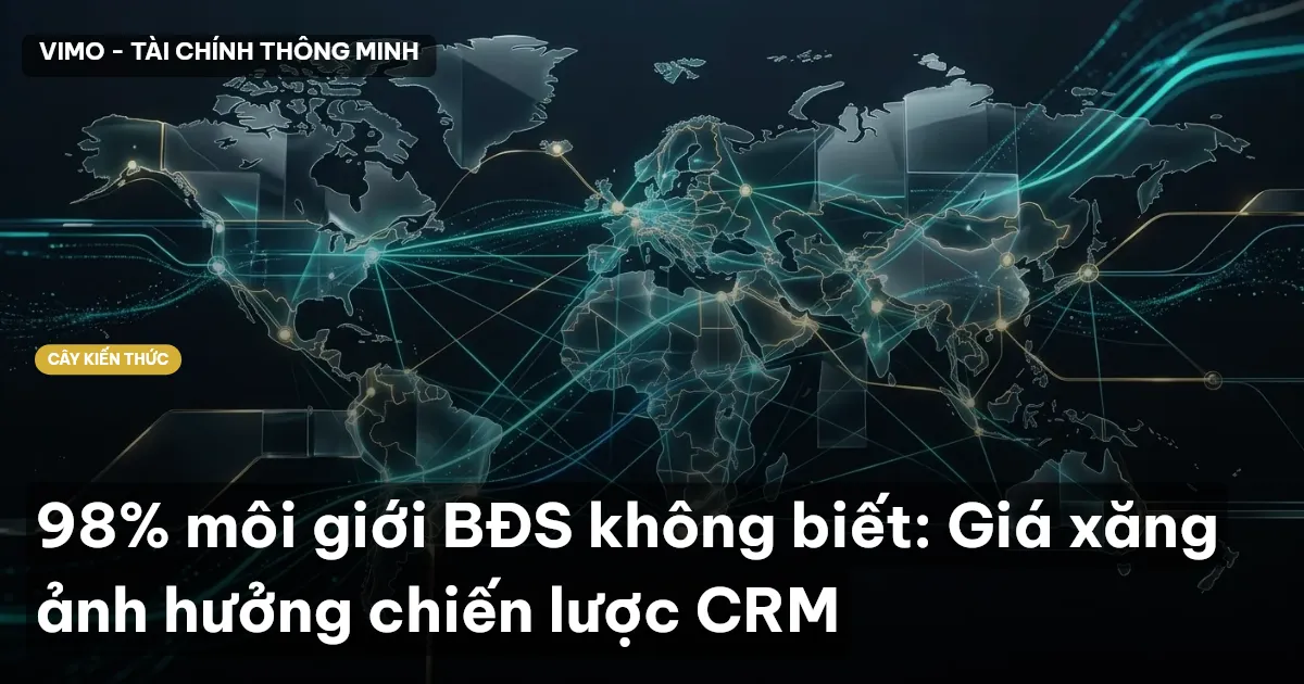 98% môi giới BĐS không biết: Giá xăng ảnh hưởng chiến lược CRM