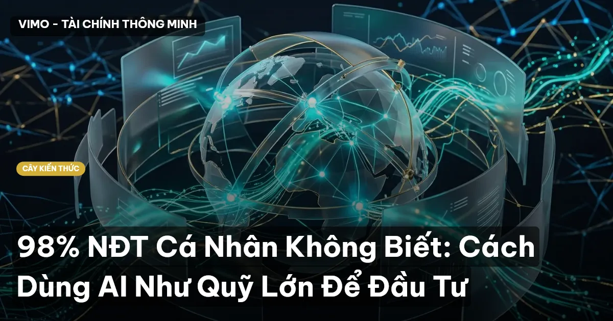 98% NĐT Cá Nhân Không Biết: Cách Dùng AI Như Quỹ Lớn Để Đầu Tư