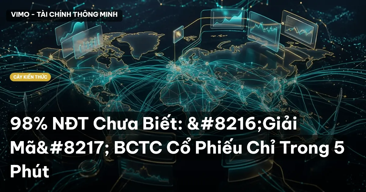 98% NĐT Chưa Biết: ‘Giải Mã’ BCTC Cổ Phiếu Chỉ Trong 5 Phút