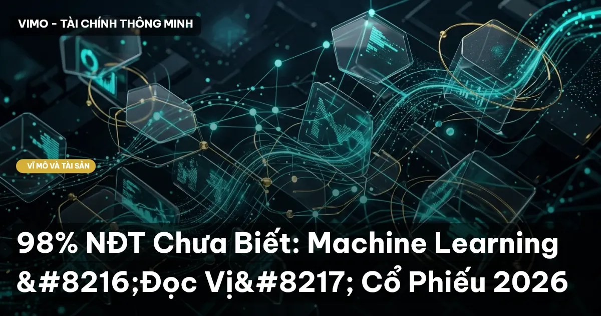 98% NĐT Chưa Biết: Machine Learning 'Đọc Vị' Cổ Phiếu 2026