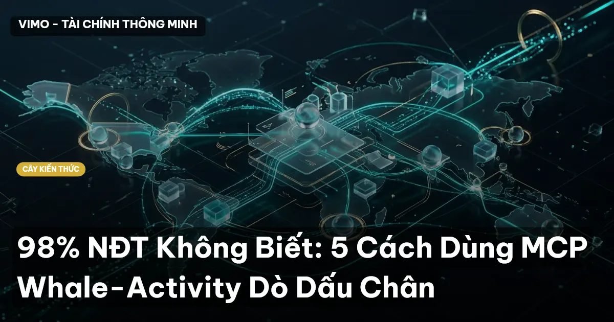 98% NĐT Không Biết: 5 Cách Dùng MCP Whale-Activity Dò Dấu Chân