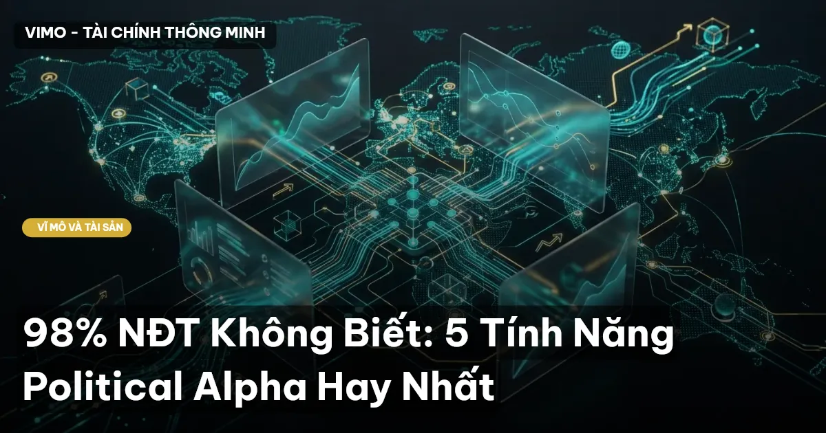 98% NĐT Không Biết: 5 Tính Năng Political Alpha Hay Nhất