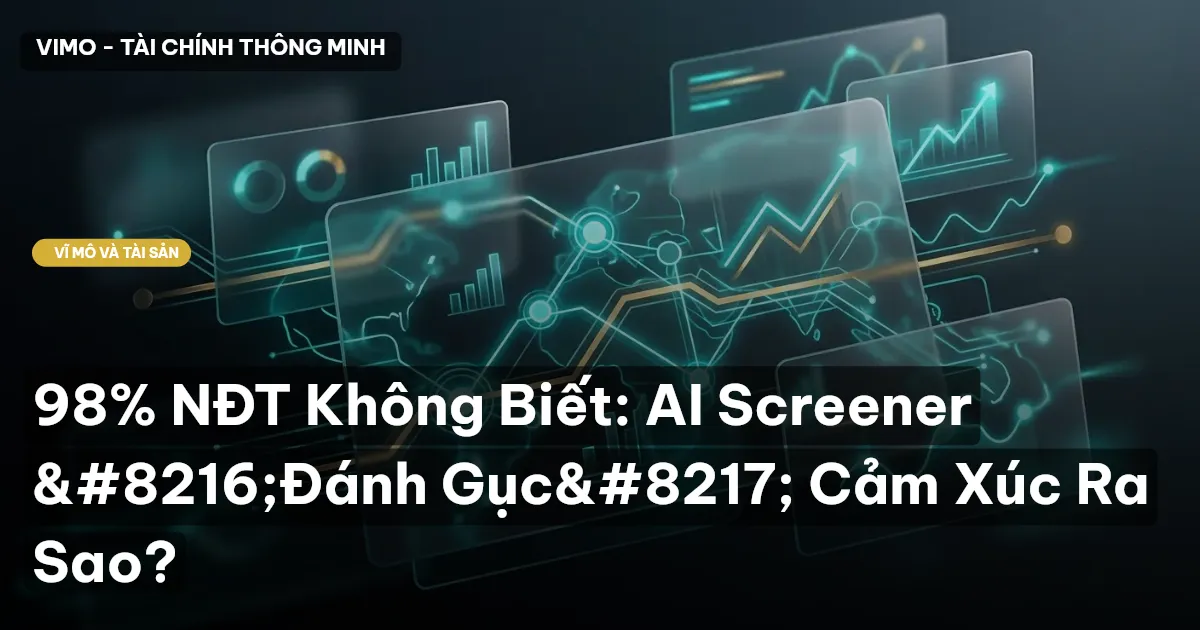 98% NĐT Không Biết: AI Screener ‘Đánh Gục’ Cảm Xúc Ra Sao?