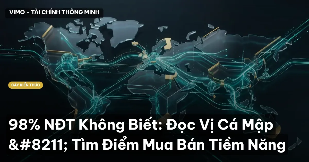 98% NĐT Không Biết: Đọc Vị Cá Mập – Tìm Điểm Mua Bán Tiềm Năng