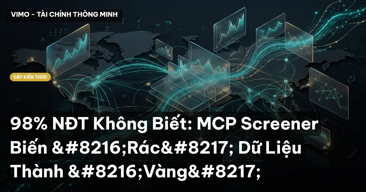 98% NĐT Không Biết: MCP Screener Biến ‘Rác’ Dữ Liệu Thành ‘Vàng’