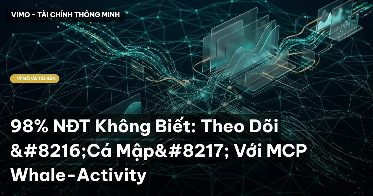 98% NĐT Không Biết: Theo Dõi ‘Cá Mập’ Với MCP Whale-Activity