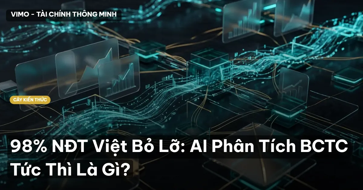 98% NĐT Việt Bỏ Lỡ: AI Phân Tích BCTC Tức Thì Là Gì?