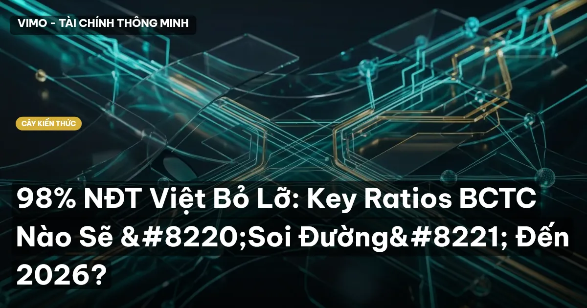 98% NĐT Việt Bỏ Lỡ: Key Ratios BCTC Nào Sẽ “Soi Đường” Đến 2026?