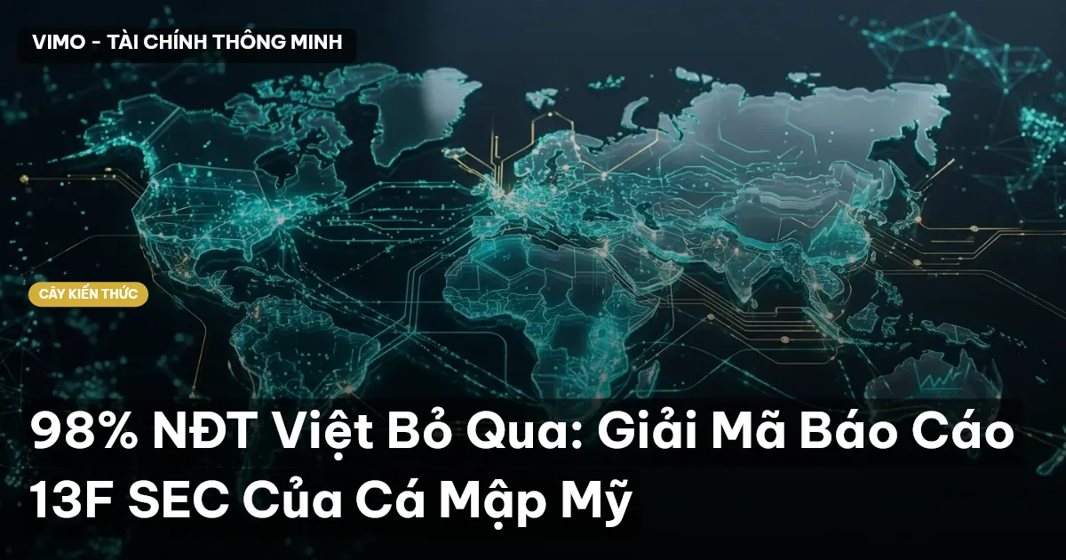 98% NĐT Việt Bỏ Qua: Giải Mã Báo Cáo 13F SEC Của Cá Mập Mỹ