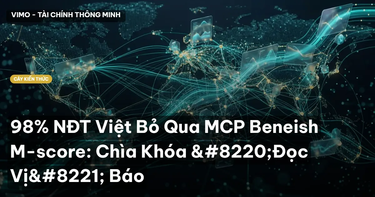 98% NĐT Việt Bỏ Qua MCP Beneish M-score: Chìa Khóa “Đọc Vị” Báo