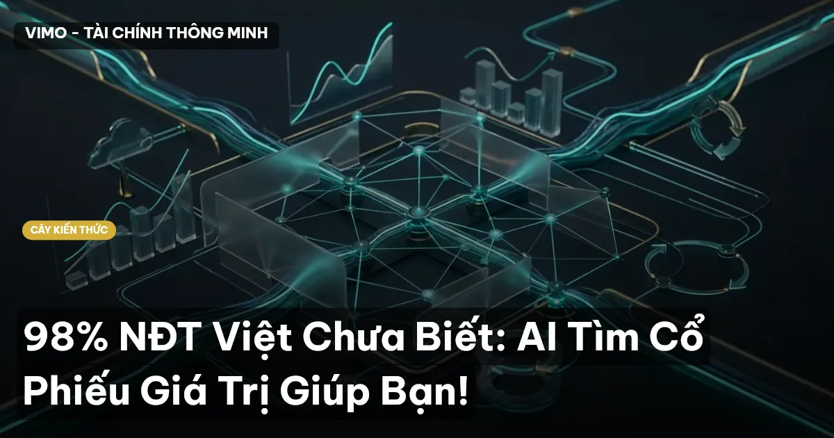 98% NĐT Việt Chưa Biết: AI Tìm Cổ Phiếu Giá Trị Giúp Bạn!
