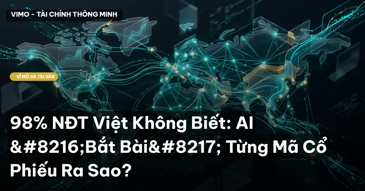 98% NĐT Việt Không Biết: AI 'Bắt Bài' Từng Mã Cổ Phiếu Ra Sao?