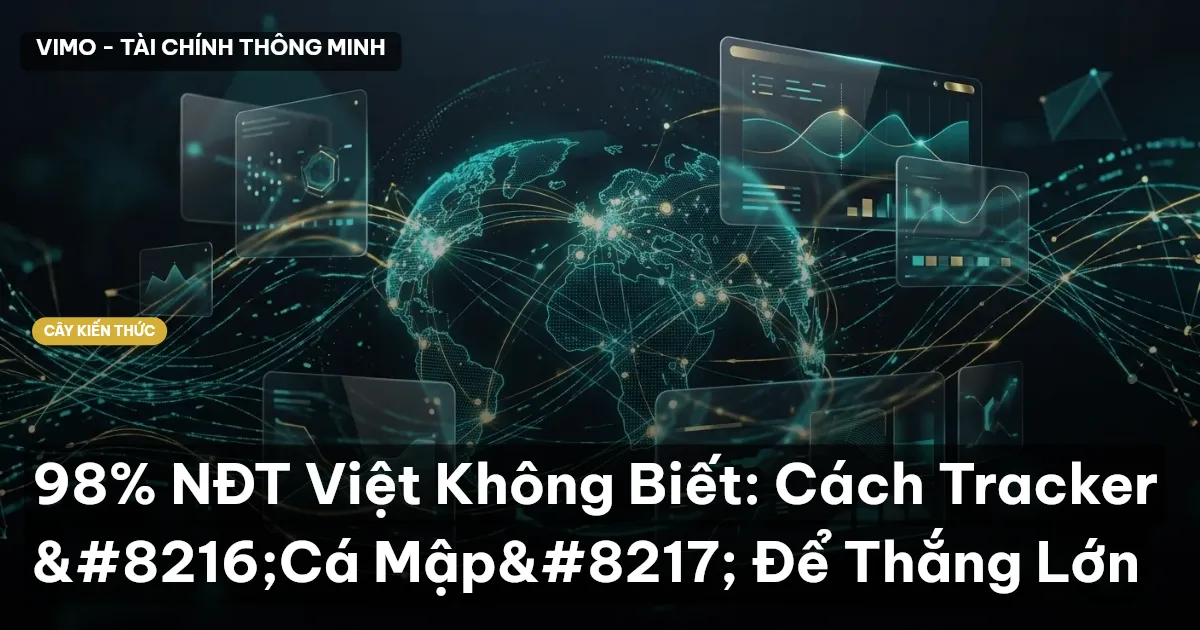 98% NĐT Việt Không Biết: Cách Tracker ‘Cá Mập’ Để Thắng Lớn