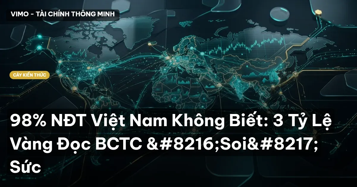 98% NĐT Việt Nam Không Biết: 3 Tỷ Lệ Vàng Đọc BCTC ‘Soi’ Sức