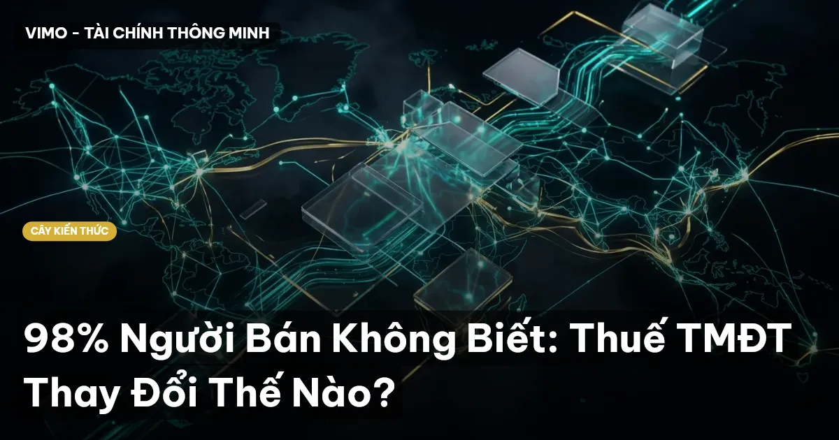 98% Người Bán Không Biết: Thuế TMĐT Thay Đổi Thế Nào?