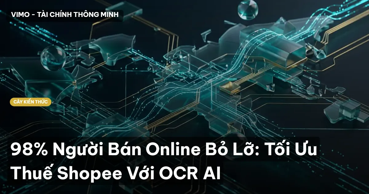 98% Người Bán Online Bỏ Lỡ: Tối Ưu Thuế Shopee Với OCR AI