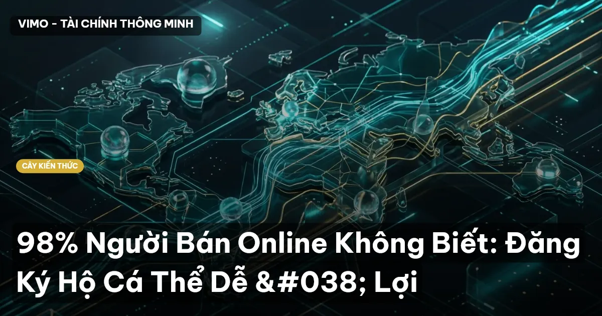 98% Người Bán Online Không Biết: Đăng Ký Hộ Cá Thể Dễ & Lợi