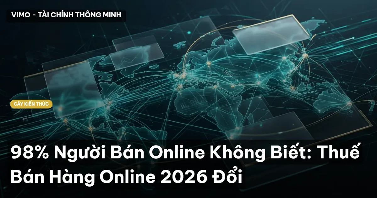 98% Người Bán Online Không Biết: Thuế Bán Hàng Online 2026 Đổi