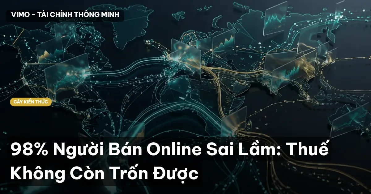 98% Người Bán Online Sai Lầm: Thuế Không Còn Trốn Được