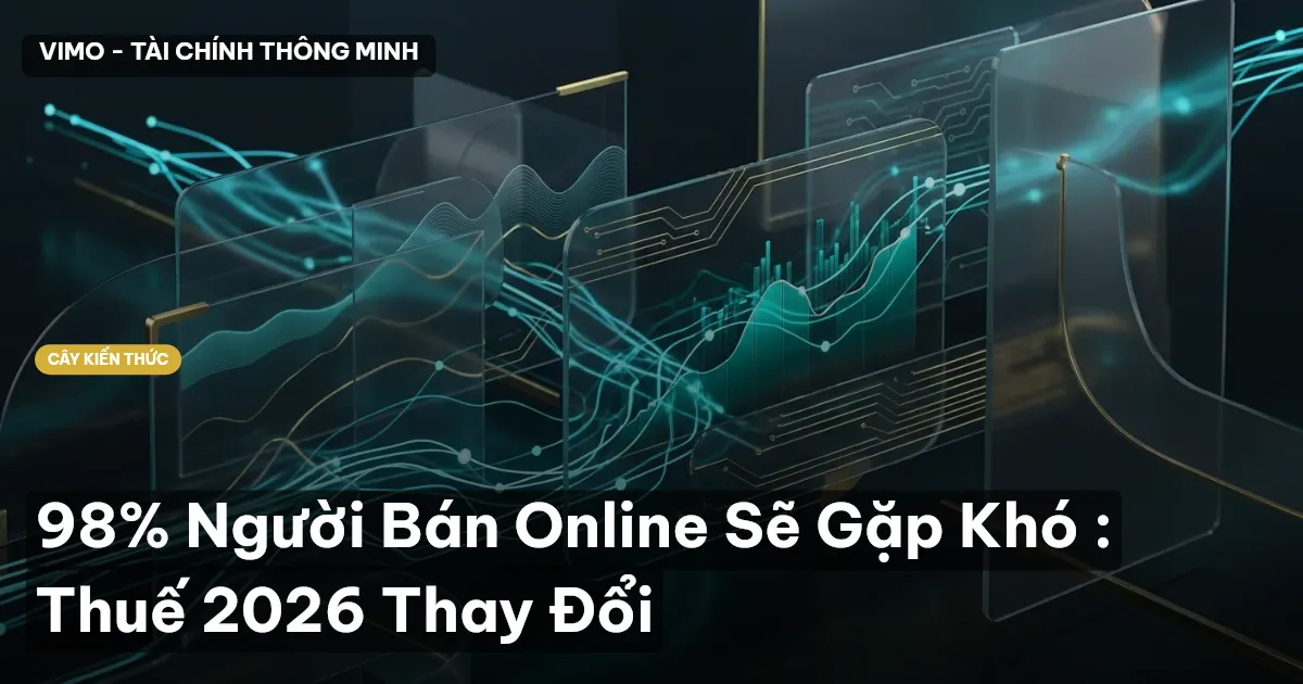 98% Người Bán Online Sẽ Gặp Khó : Thuế 2026 Thay Đổi