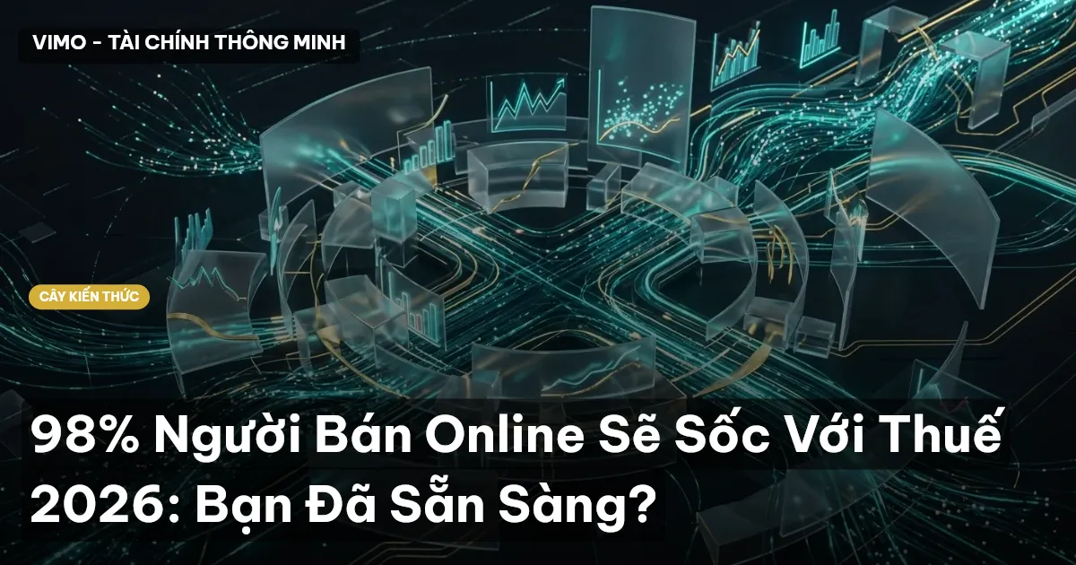 98% Người Bán Online Sẽ Sốc Với Thuế 2026: Bạn Đã Sẵn Sàng?