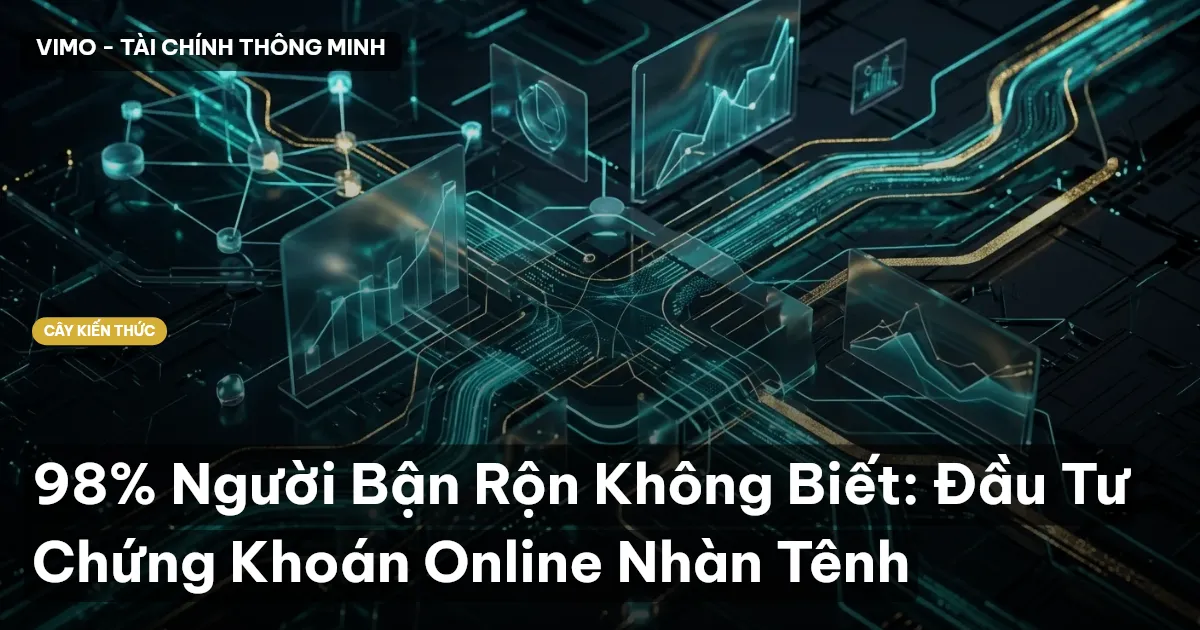 98% Người Bận Rộn Không Biết: Đầu Tư Chứng Khoán Online Nhàn Tênh