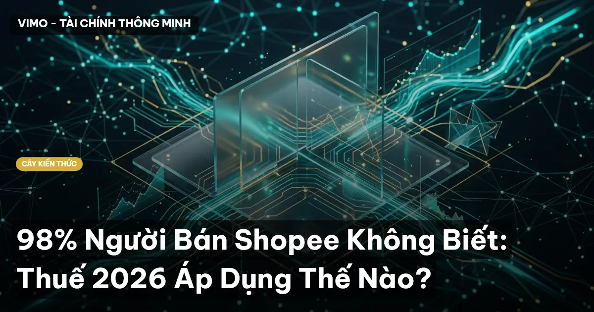 98% Người Bán Shopee Không Biết: Thuế 2026 Áp Dụng Thế Nào?