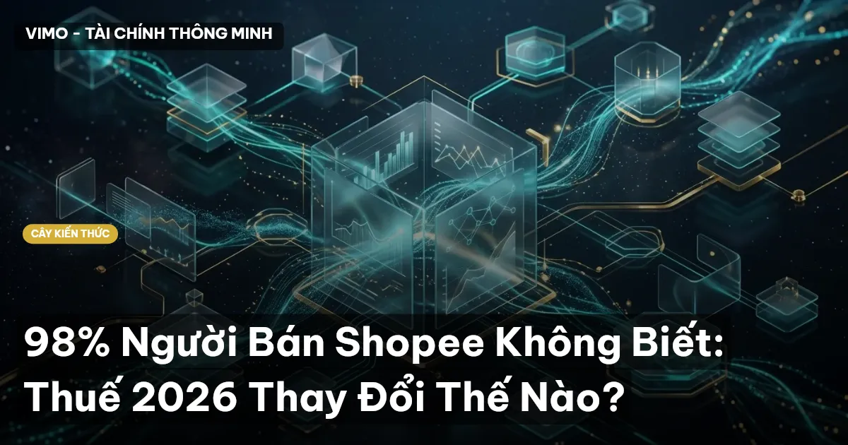 98% Người Bán Shopee Không Biết: Thuế 2026 Thay Đổi Thế Nào?