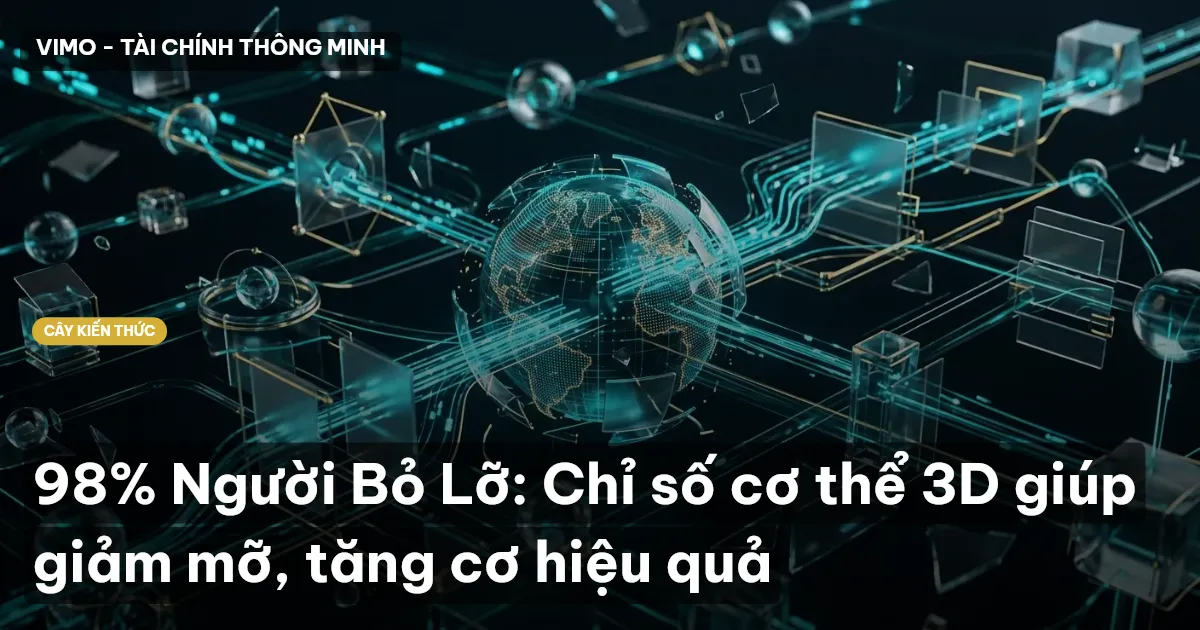 98% Người Bỏ Lỡ: Chỉ số cơ thể 3D giúp giảm mỡ, tăng cơ hiệu quả