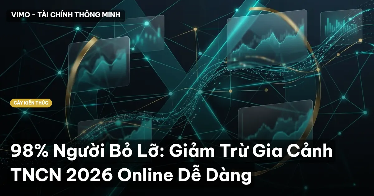 98% Người Bỏ Lỡ: Giảm Trừ Gia Cảnh TNCN 2026 Online Dễ Dàng