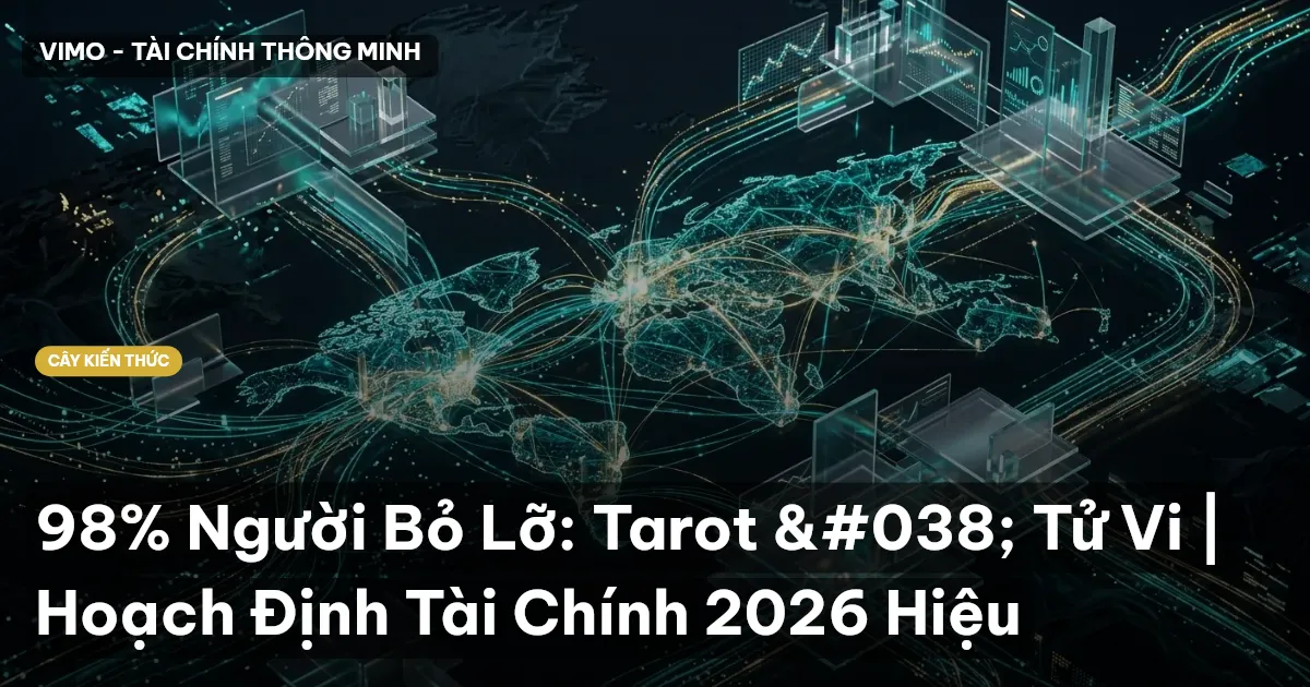 98% Người Bỏ Lỡ: Tarot & Tử Vi | Hoạch Định Tài Chính 2026 Hiệu