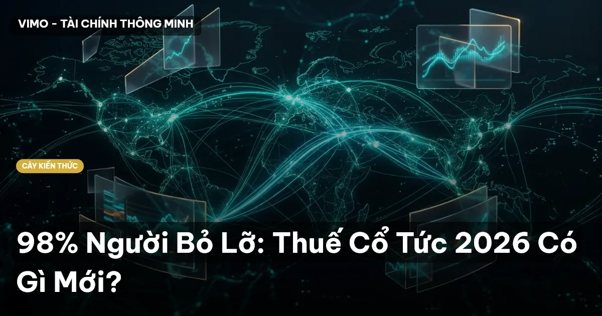 98% Người Bỏ Lỡ: Thuế Cổ Tức 2026 Có Gì Mới?