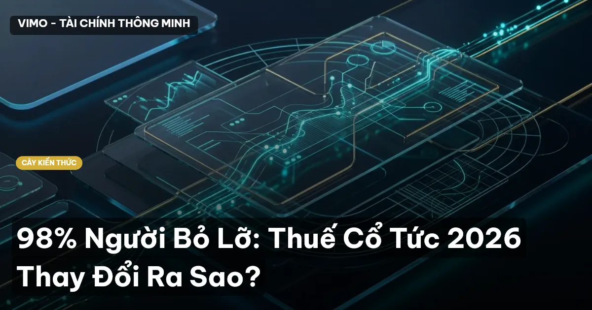 98% Người Bỏ Lỡ: Thuế Cổ Tức 2026 Thay Đổi Ra Sao?