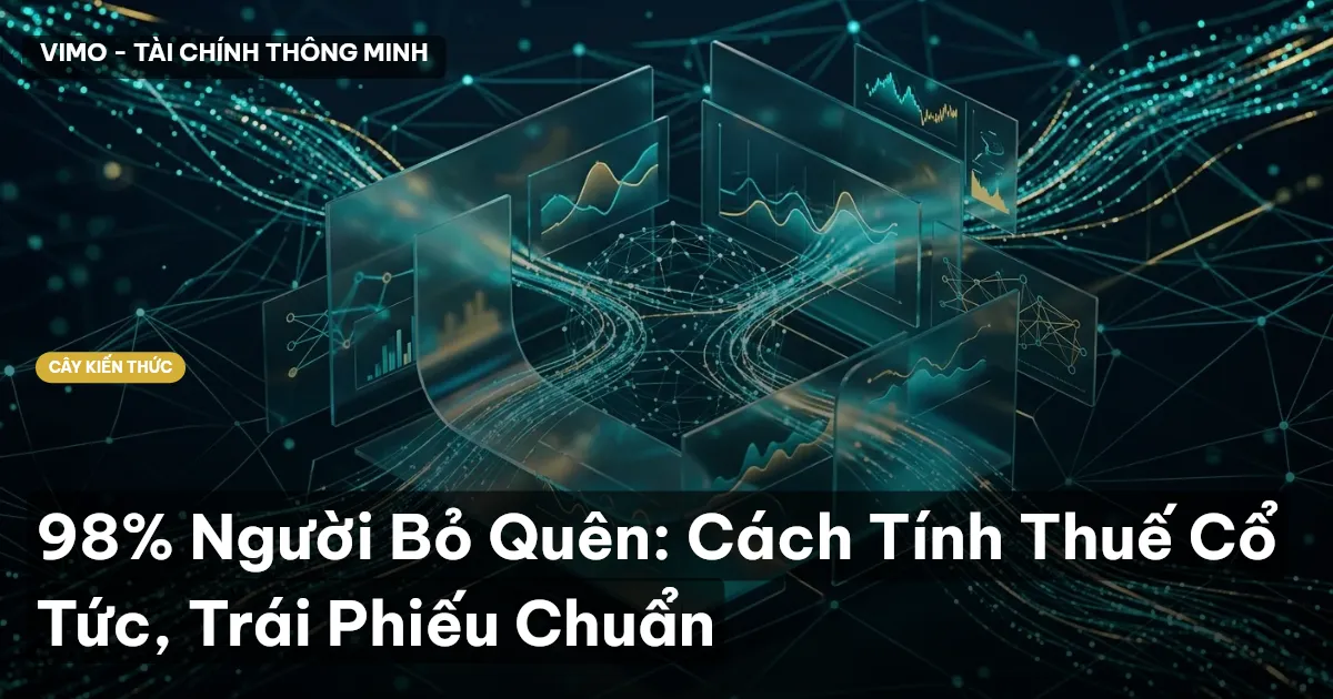 98% Người Bỏ Quên: Cách Tính Thuế Cổ Tức, Trái Phiếu Chuẩn